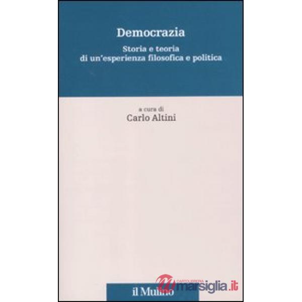 Democrazia. Storia e teoria di un'esperienza filosofica e politica