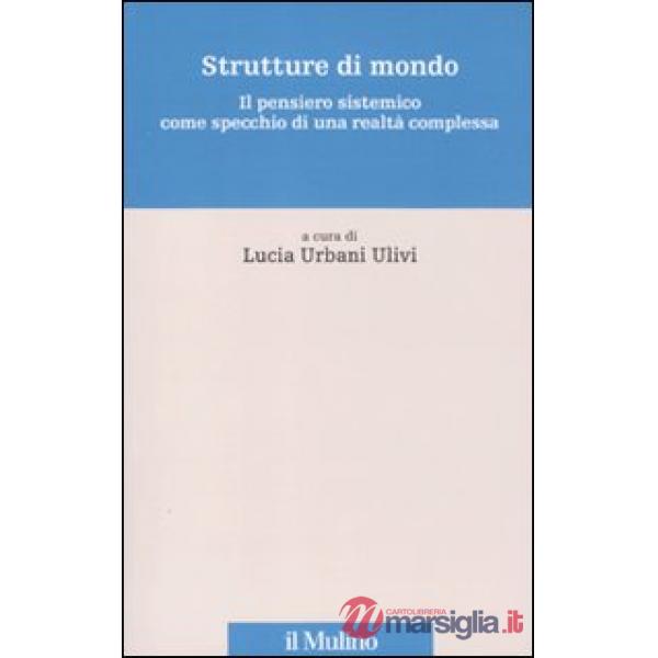 Strutture di mondo. Il pensiero sistemico come specchio di una realtà complessa. Vol. 1