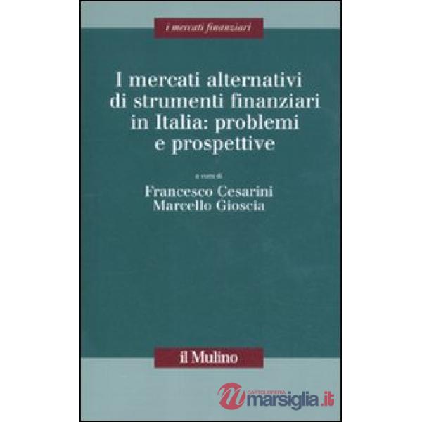 Mercati alternativi di strumenti finanziari in Italia: problemi e prospettive (I