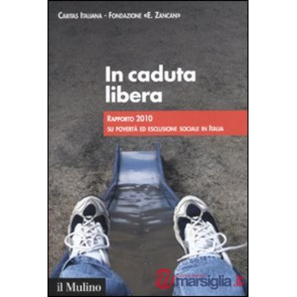 In caduta libera. Rapporto 2010 su povertà ed esclusione sociale in Italia