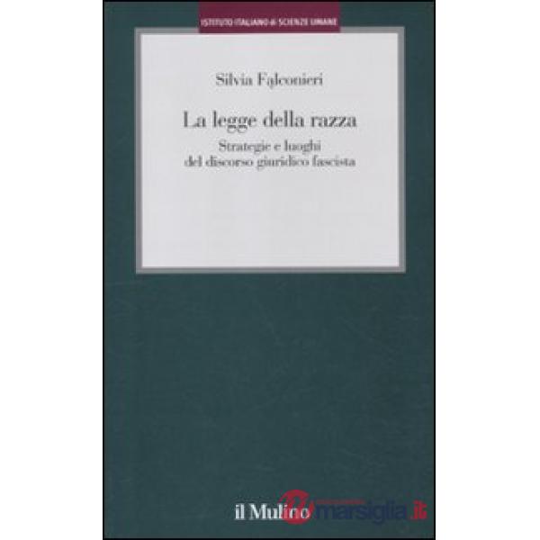 Legge della razza. Strategie e luoghi del discorso giuridico fascista (La)