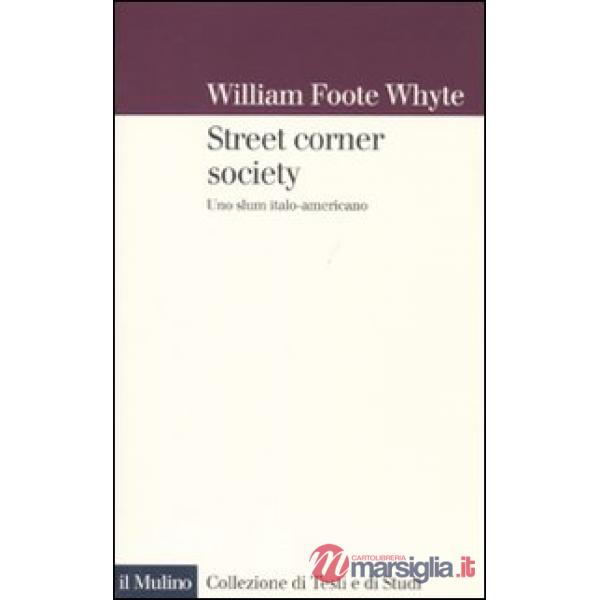Street corner society. Uno slum italo-americano