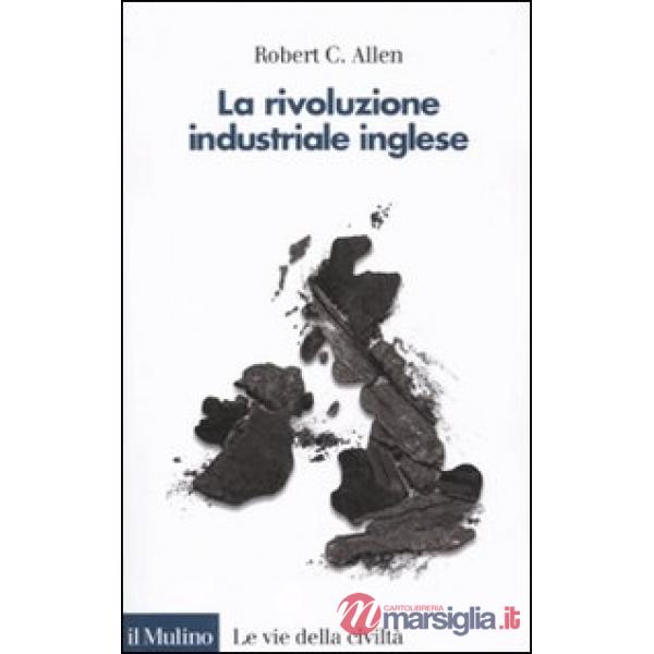 Rivoluzione industriale inglese. Una prospettiva globale (La)