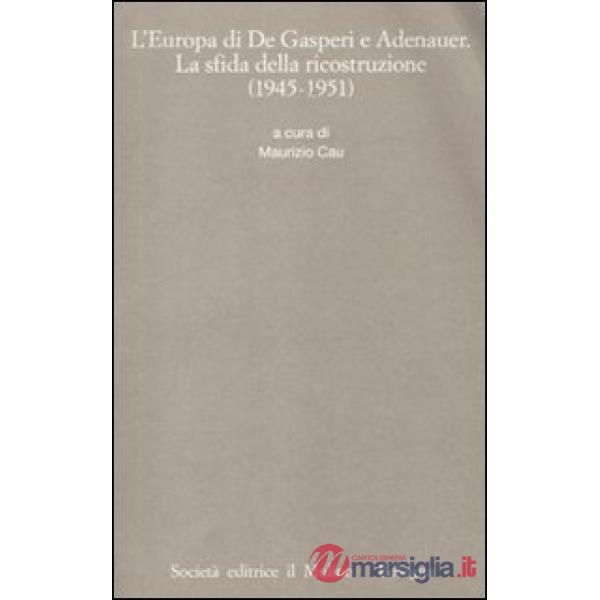 Europa di De Gasperi e Adenauer. La sfida della ricostruzione (1945-1951) (L')
