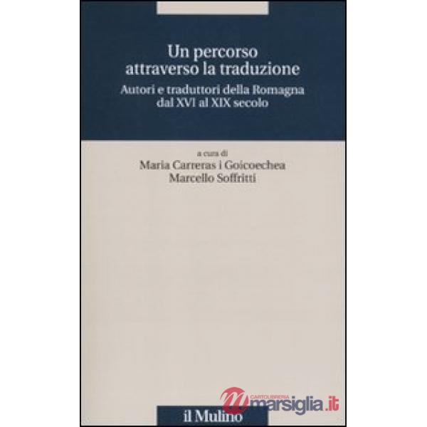 Percorso attraverso la traduzione. Autori e traduttori della Romagna dal XVI al 