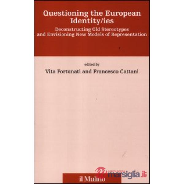 Questioning the european identity/ies. Deconstructing old stereotypes and envisi