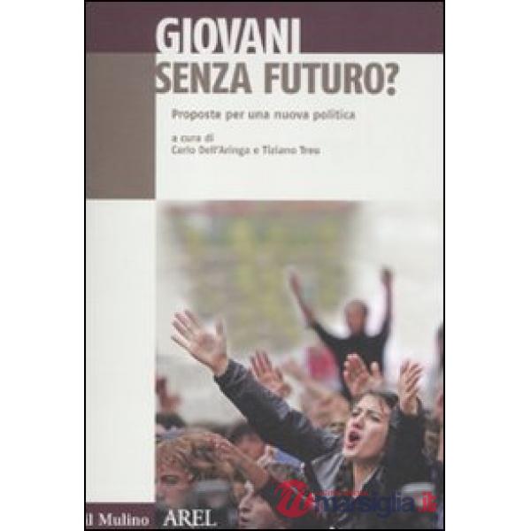 Giovani senza futuro. Proposte per una nuova politica