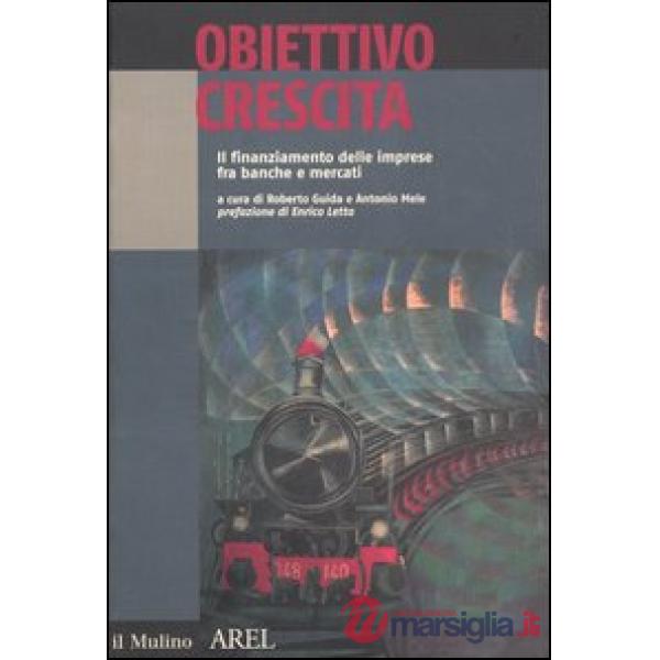 Obiettivo crescita. Il finanziamento delle imprese fra banche e mercati