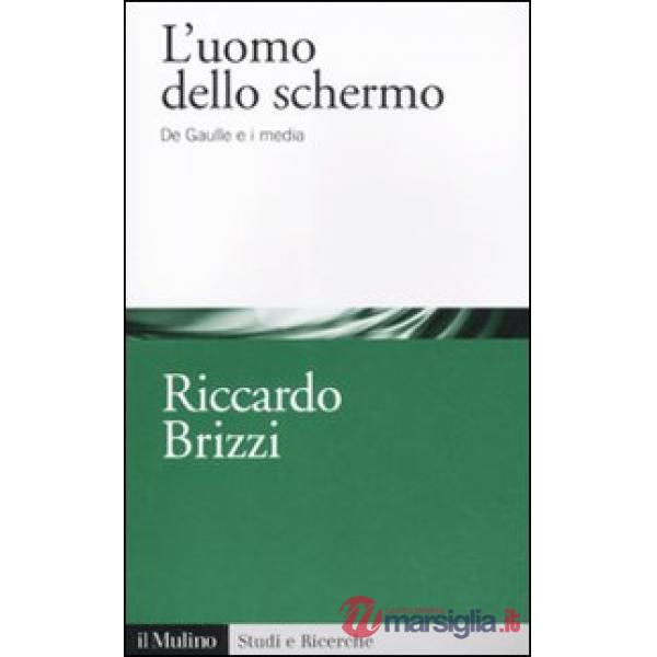 Uomo dello schermo. De Gaulle e i media (L')