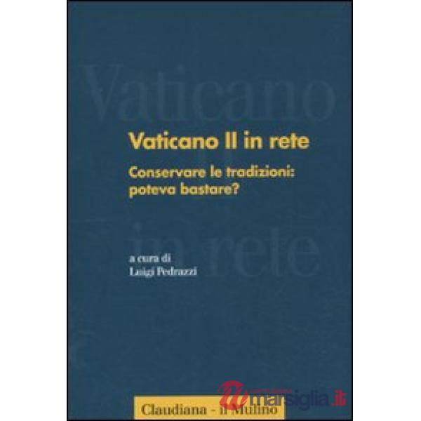 Vaticano II in rete. Vol. 2: Conservare le tradizioni: poteva bastare?
