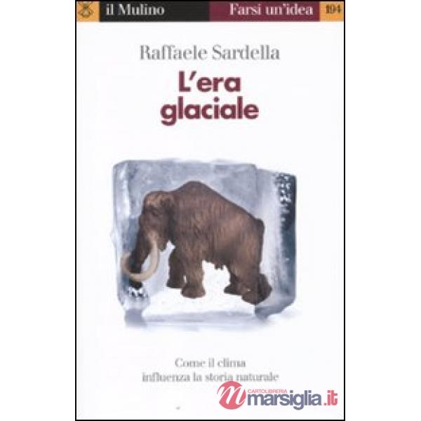 Era glaciale. Come il clima influenza la storia naturale (L')