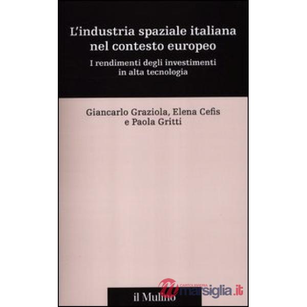 Industria spaziale italiana nel contesto europeo. I rendimenti degli investimenti in alta tecnologia (L')