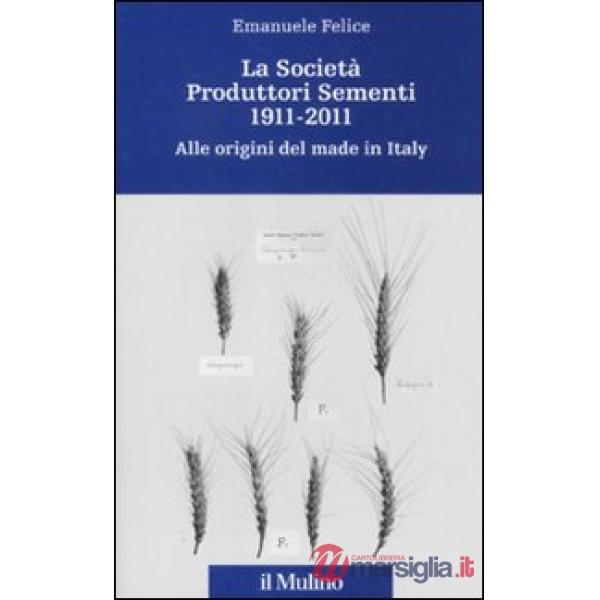 Società Produttori Sementi 1911-2011. Alle origini del made in Italy (La)