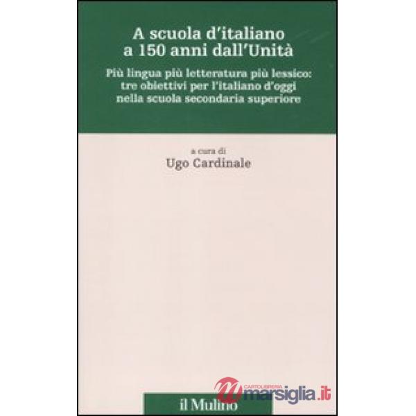 A scuola d'italiano a 150 anni dall'Unità. Più lingua più letteratura più lessic