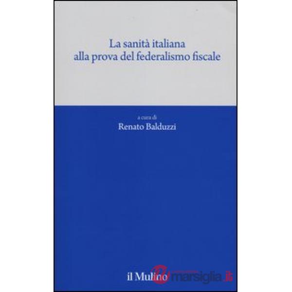 Sanità italiana alla prova del federalismo fiscale (La)