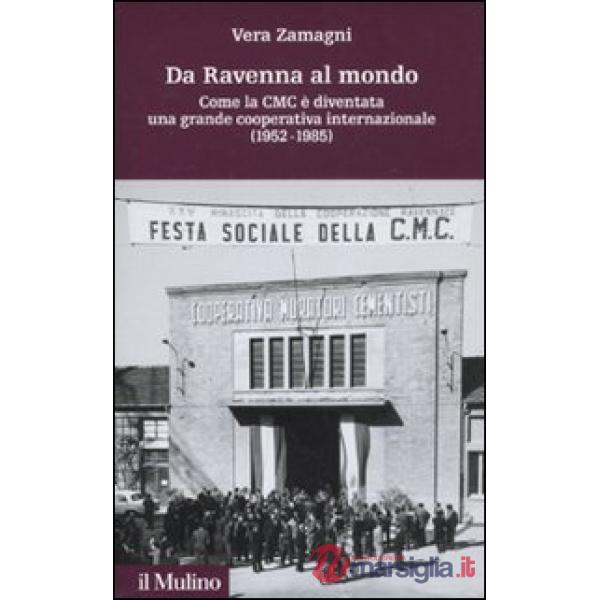 Da Ravenna al mondo. Come la CMC è diventata una grande cooperativa internaziona