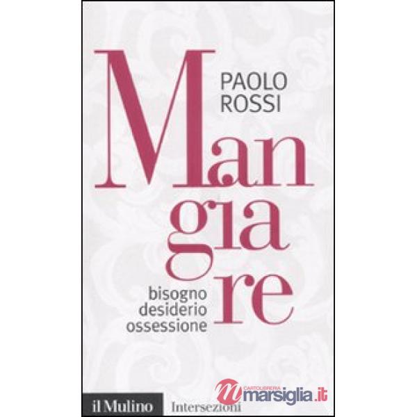 Mangiare. Bisogno desiderio ossessione