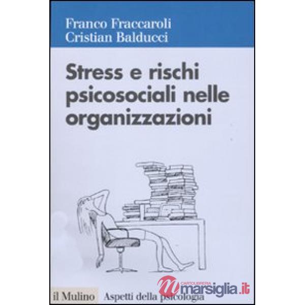 Stress e rischi psicosociali nelle organizzazioni. Valutare e controllare i fattori dello stress lavorativo