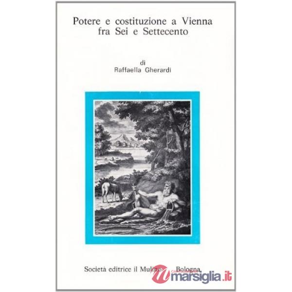 Potere e costituzione a Vienna fra Sei e Settecento. Il «Buon ordine» di Luigi F