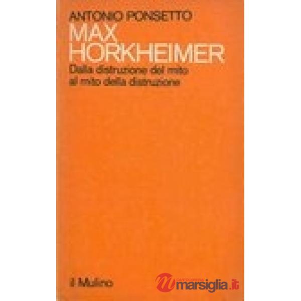 Max Horkheimer. Dalla distruzione del mito al mito della distruzione