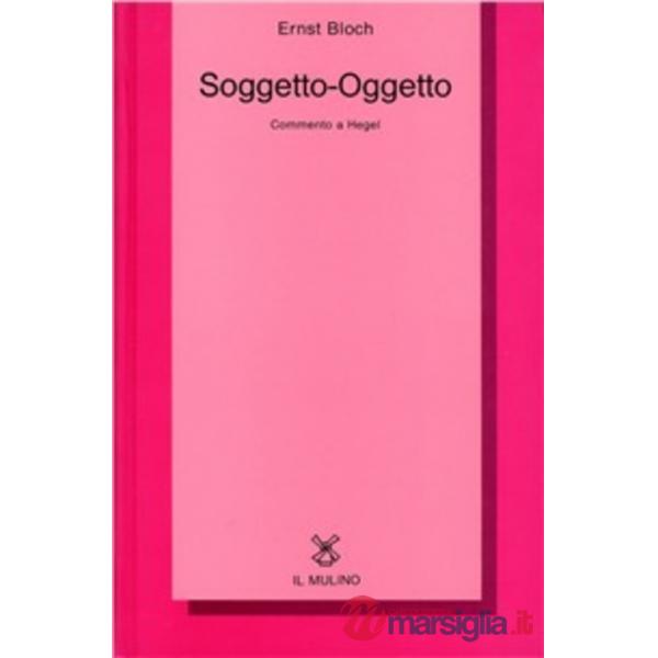 Soggetto-Oggetto. Commento a Hegel