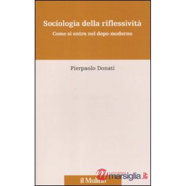Sociologia della riflessività. Come si entra nel dopo-moderno