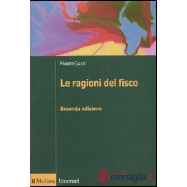 Ragioni del fisco. Etica e giustizia nella tassazione (Le)