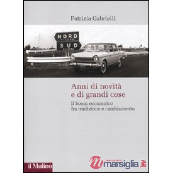 Anni di novità e di grandi cose. Il boom economico fra tradizione e cambiamento