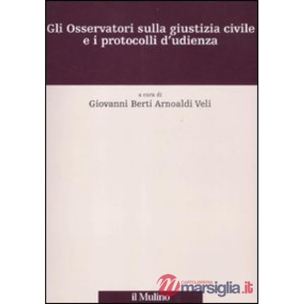 Osservatori sulla giustizia civile e i protocolli d'udienza (Gli)