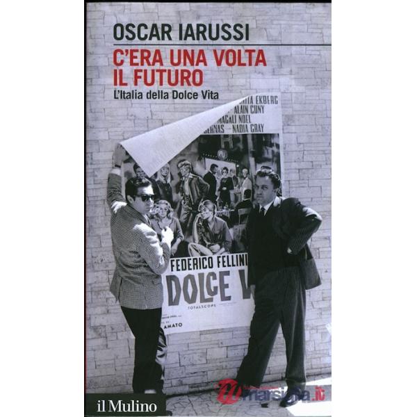 C'era una volta il futuro. L'Italia della Dolce Vita