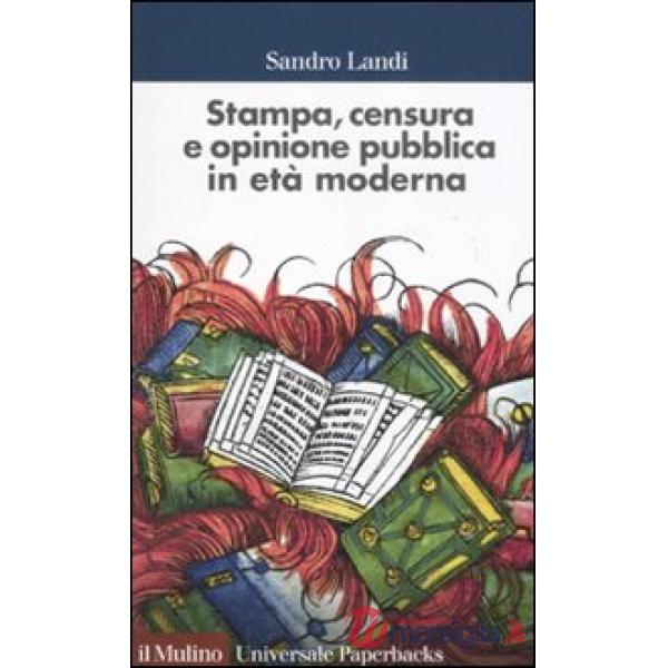 Stampa, censura e opinione pubblica in età moderna