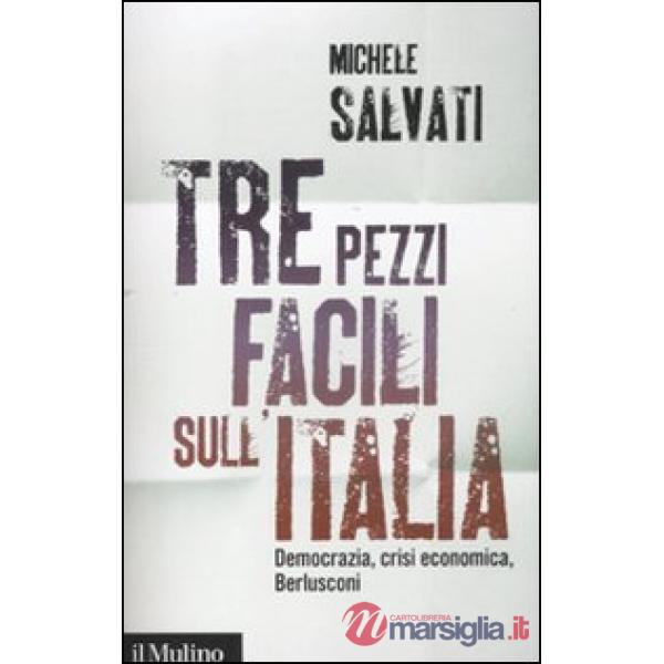 Tre pezzi facili sull'Italia. Democrazia, crisi economica, Berlusconi