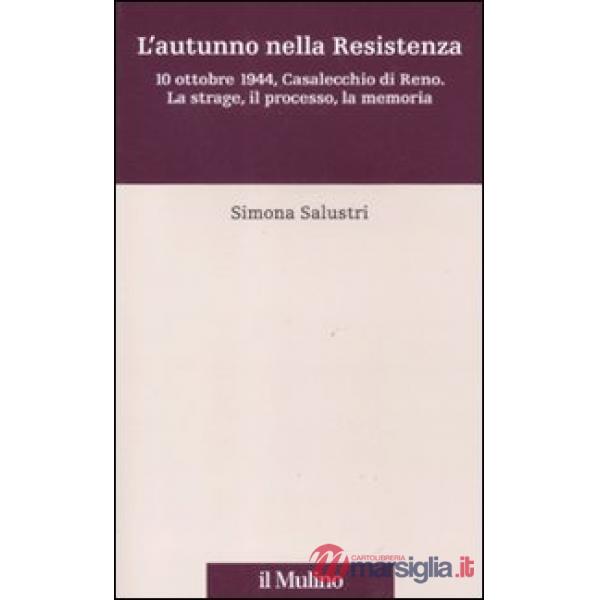 Autunno nella Resistenza. 10 ottobre 1944, Casalecchio di Reno. La strage, il pr