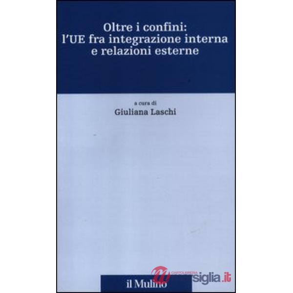 Oltre i confini: l'UE fra integrazione interna e relazioni esterne