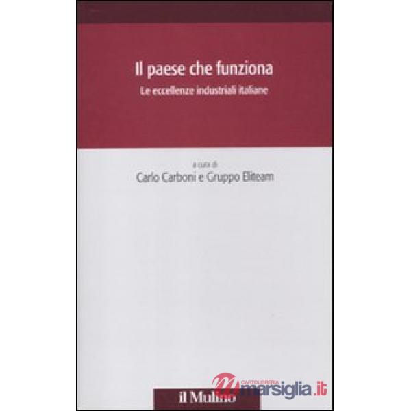 Paese che funziona. Le eccellenze industriali italiane (Il)