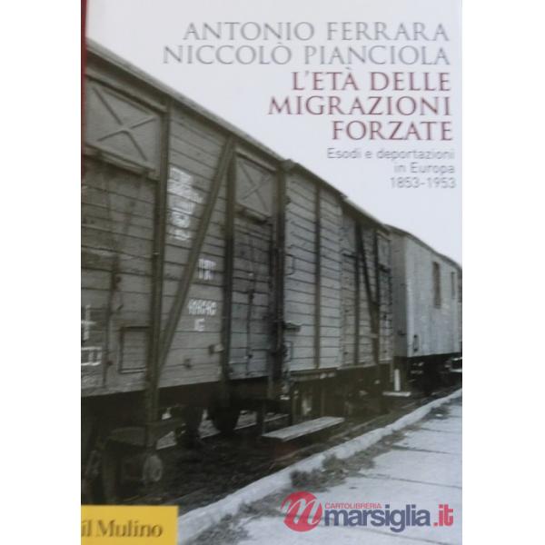 Età delle migrazioni forzate. Esodi e deportazioni in Europa 1853-1953 (L')