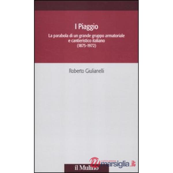 Piaggio. La parabola di un grande gruppo armatoriale e cantieristico italiano (1
