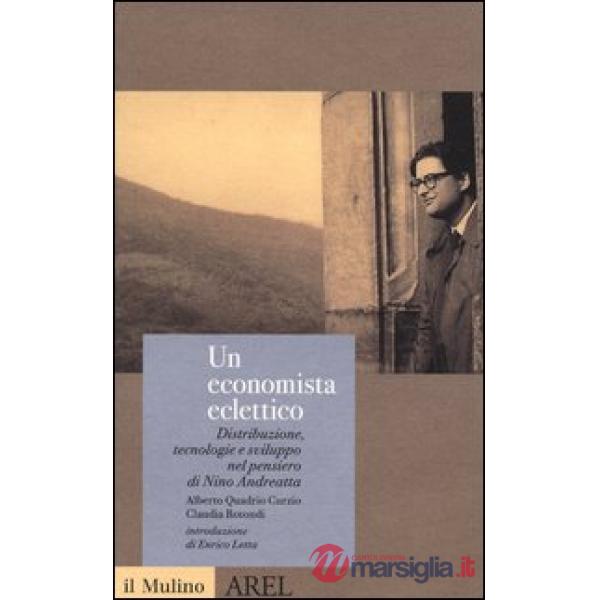 Economista eclettico. Distribuzione, tecnologie e sviluppo nel pensiero di Nino 