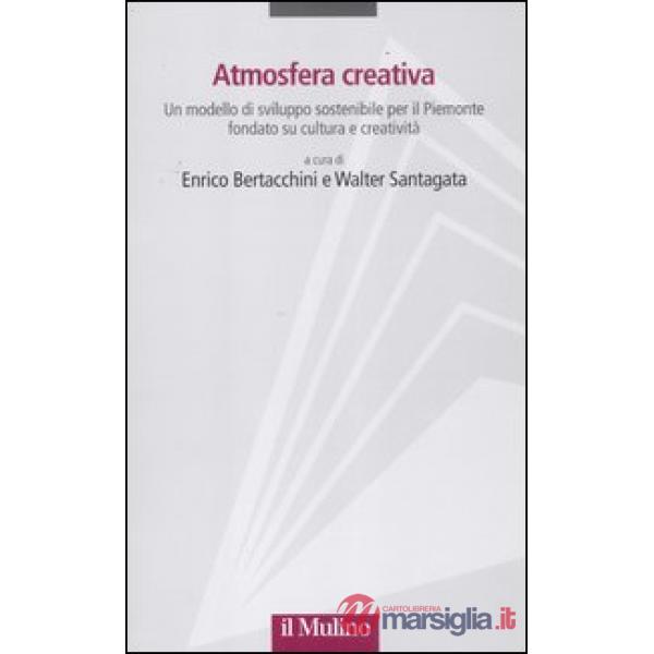 Atmosfera creativa. Un modello di sviluppo sostenibile per il Piemonte fondato s