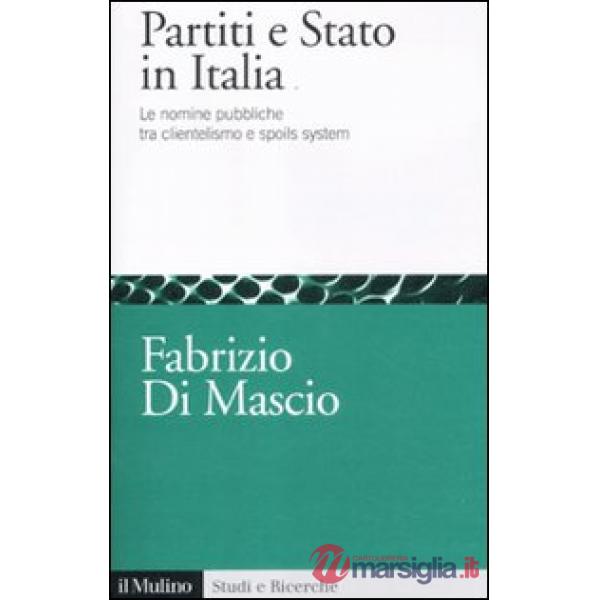Partiti e Stato in Italia. Le nomine pubbliche tra clientelismo e spoils system