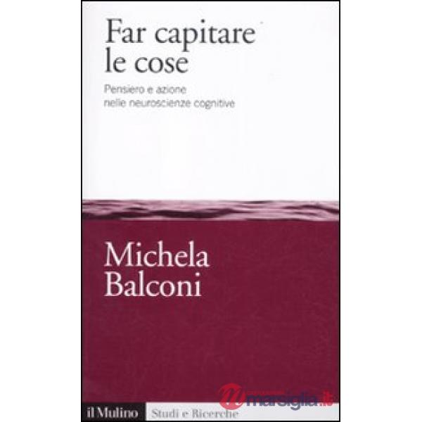 Far capitare le cose. Pensiero e azione nelle neuroscienze cognitive