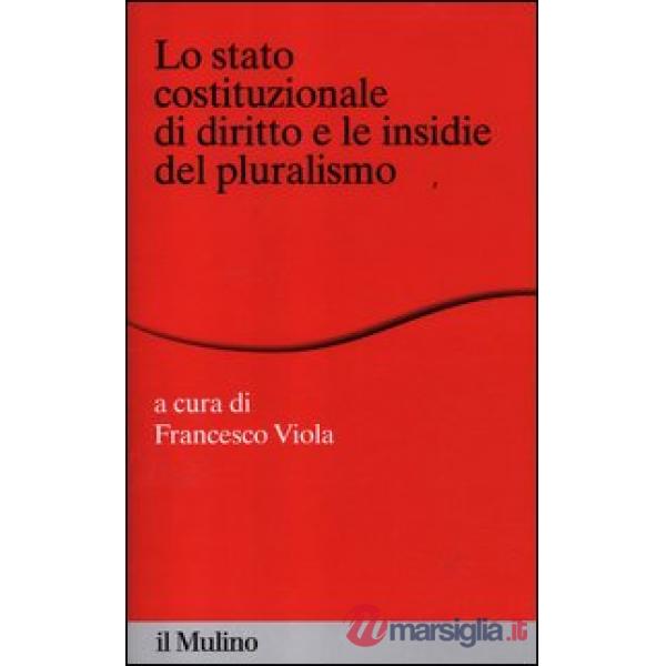 Stato costituzionale di diritto e le insidie del pluralismo (Lo)