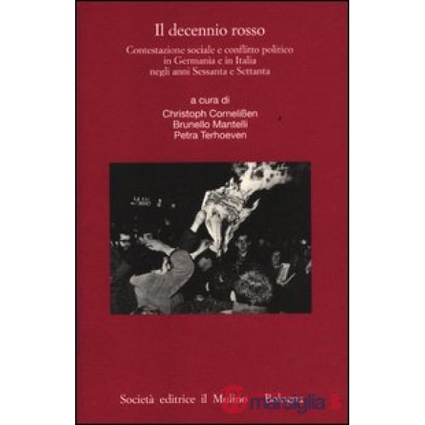 Decennio rosso. Contestazione sociale e conflitto politico in Germania e in Ital