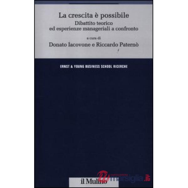 Crescita è possibile. Dibattito teorico ed esperienze manageriali a confronto (L