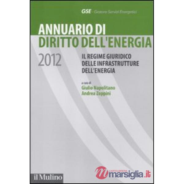 Annuario di diritto dell'energia 2012. Il regime giuridico delle infrastrutture 