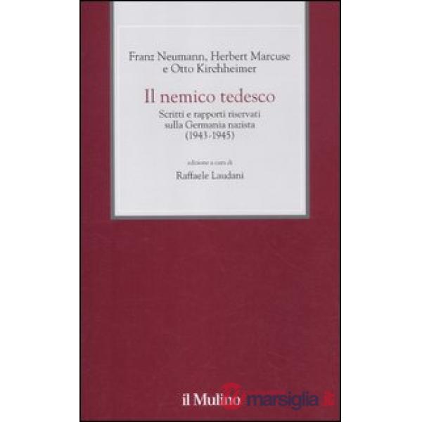 Nemico tedesco. Scritti e rapporti riservati sulla Germania nazista (1943-1945) 
