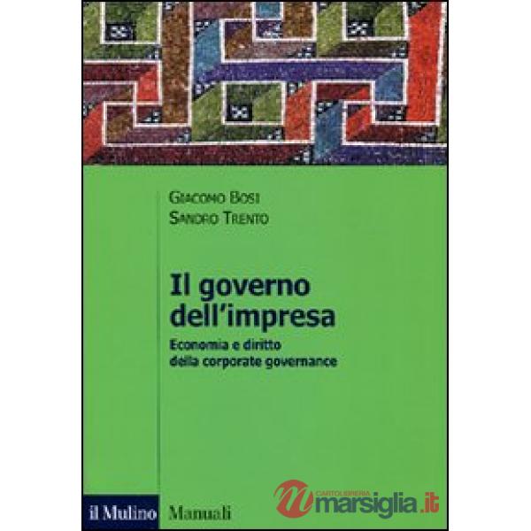 Governo dell'impresa. Economia e diritto della corporate governance (Il)
