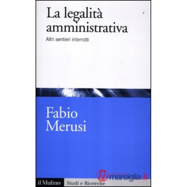 Legalità amministrativa. Altri sentieri interrotti (La)