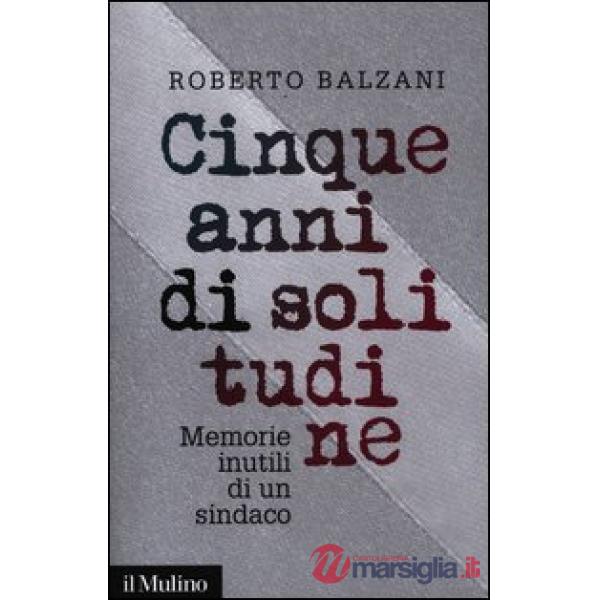 Cinque anni di solitudine. Memorie inutili di un sindaco
