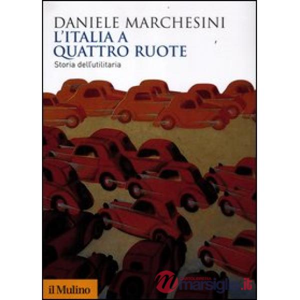 Italia a quattro ruote. Storia dell'utilitaria (L')
